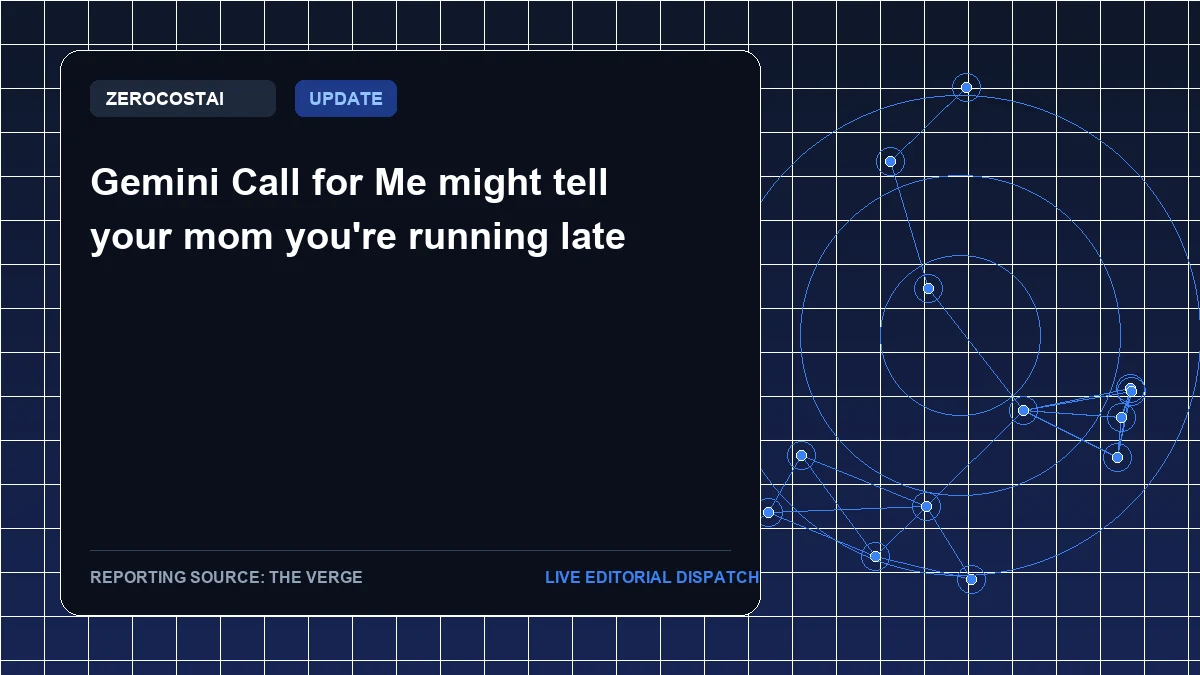 Gemini Call for Me might tell your mom you're running late